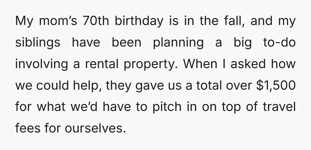 My mom’s 70th birthday is in the fall, and my siblings have been planning a big to-do involving a rental property. When I asked how we could help, they gave...