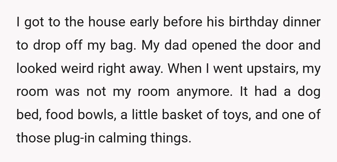 I got to the house early before his birthday dinner to drop off my bag. My dad opened the door and looked weird right away. When I went upstairs, my...