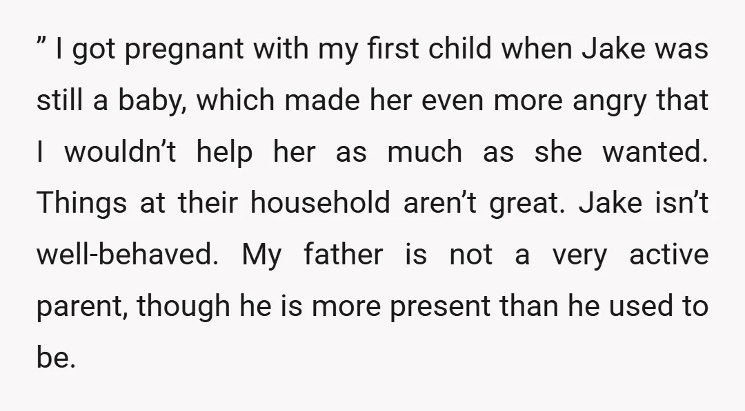” I got pregnant with my first child when Jake was still a baby, which made her even more angry that I wouldn’t help her as much as she wanted....