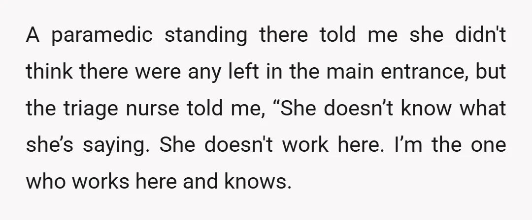 A paramedic standing there told me she didn't think there were any left in the main entrance, but the triage nurse told me, “She doesn’t know what she’s saying. She...