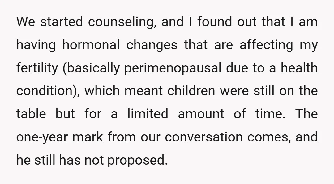 We started counseling, and I found out that I am having hormonal changes that are affecting my fertility (basically perimenopausal due to a health condition), which meant children were still...