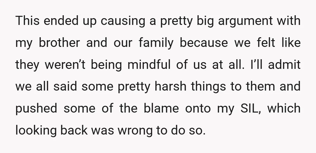 This ended up causing a pretty big argument with my brother and our family because we felt like they weren’t being mindful of us at all. I’ll admit we all...