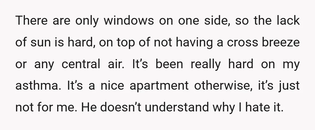 There are only windows on one side, so the lack of sun is hard, on top of not having a cross breeze or any central air. It’s been really hard...