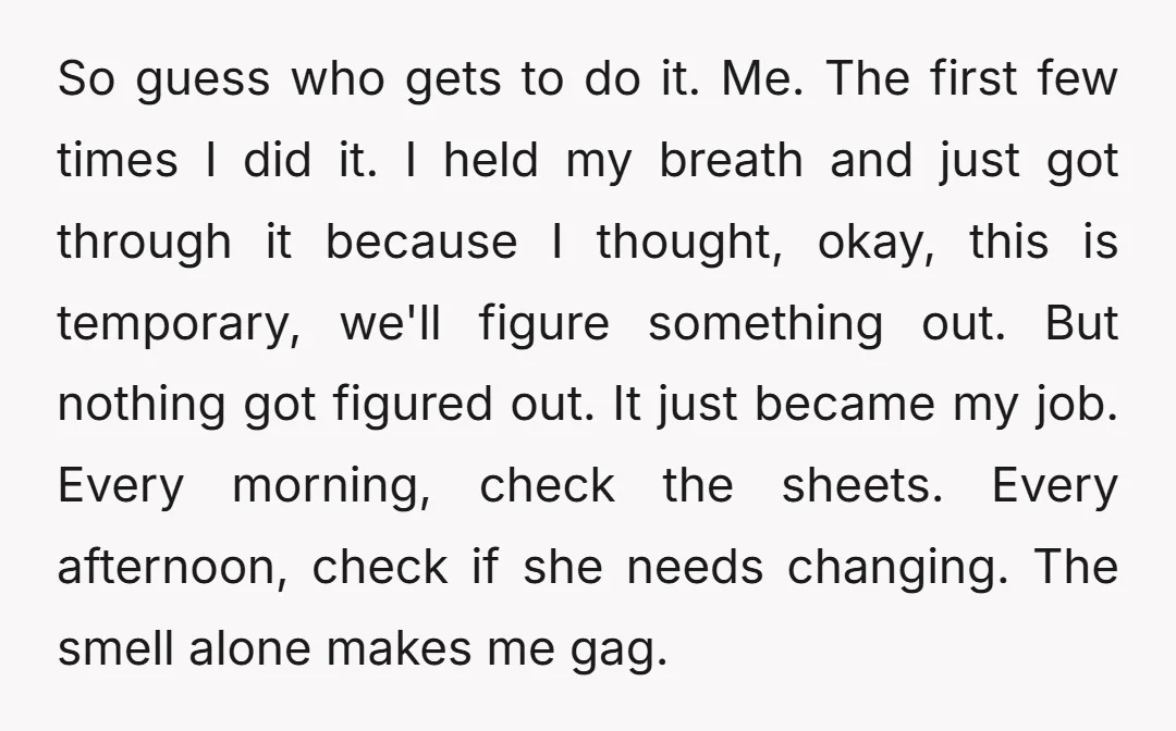 So guess who gets to do it. Me. The first few times I did it. I held my breath and just got through it because I thought, okay, this is...
