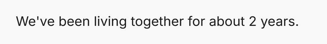 We've been living together for about 2 years.