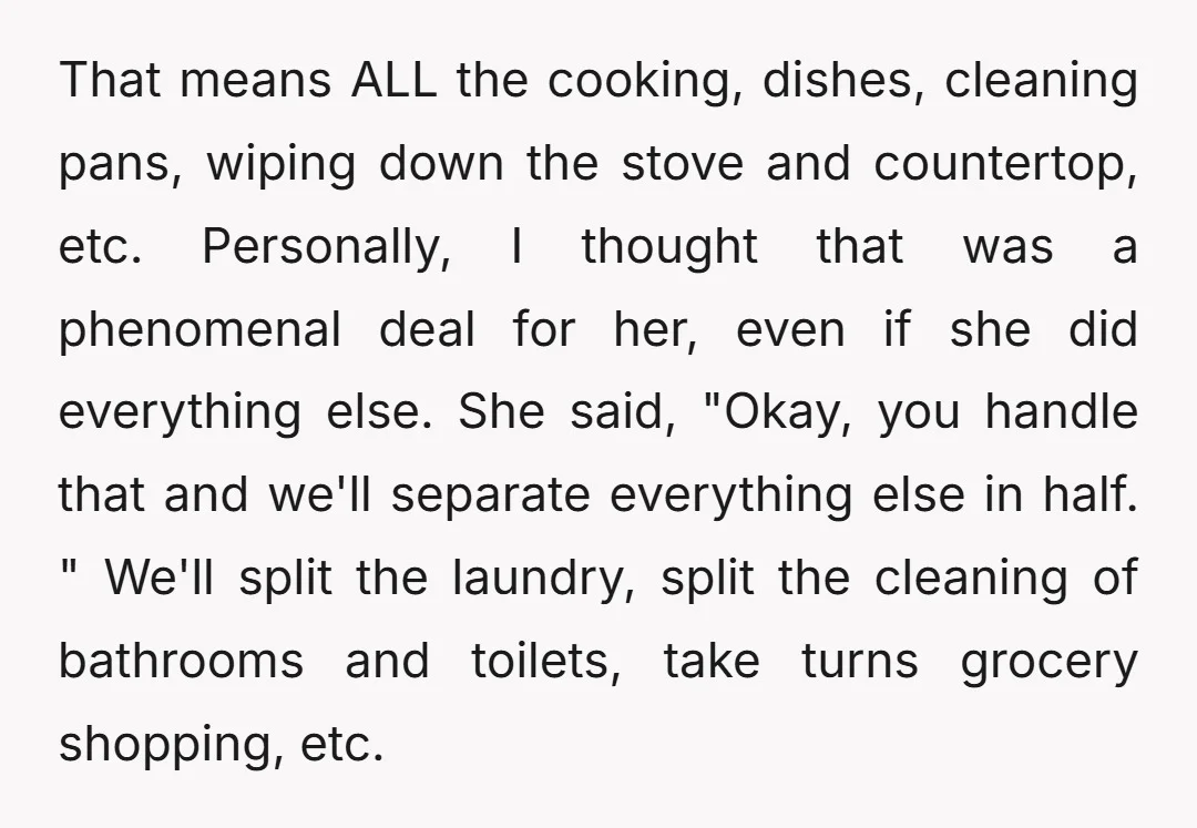 That means ALL the cooking, dishes, cleaning pans, wiping down the stove and countertop, etc. Personally, I thought that was a phenomenal deal for her, even if she did everything...