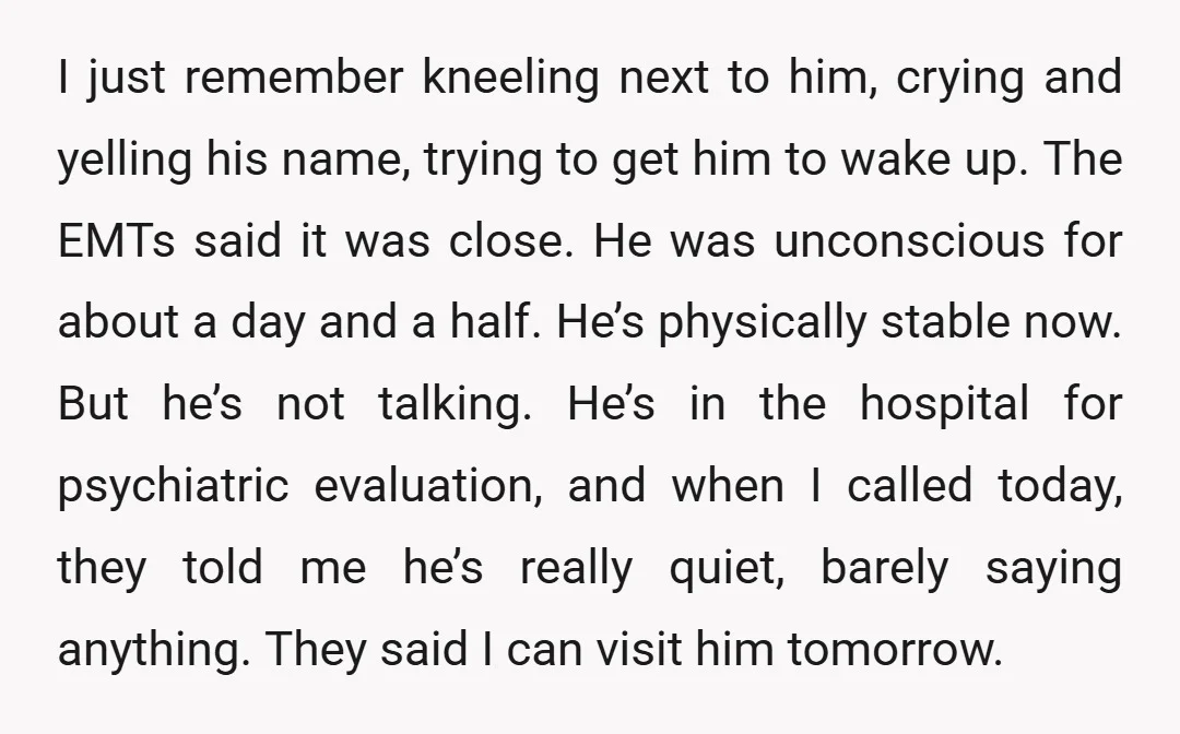 I just remember kneeling next to him, crying and yelling his name, trying to get him to wake up. The EMTs said it was close. He was unconscious for about...