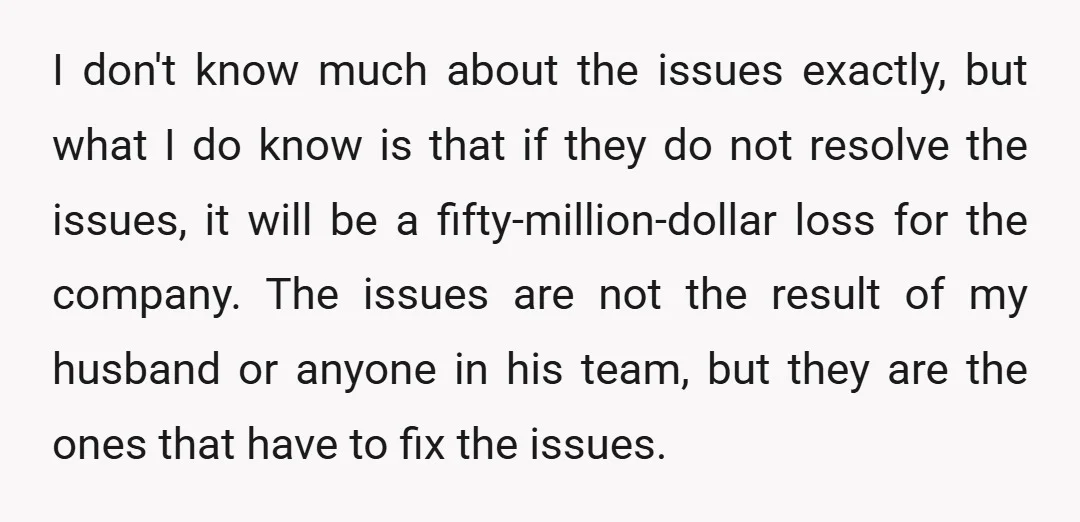 I don't know much about the issues exactly, but what I do know is that if they do not resolve the issues, it will be a fifty-million-dollar loss for the...