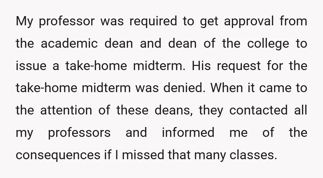 My professor was required to get approval from the academic dean and dean of the college to issue a take-home midterm. His request for the take-home midterm was denied. When...