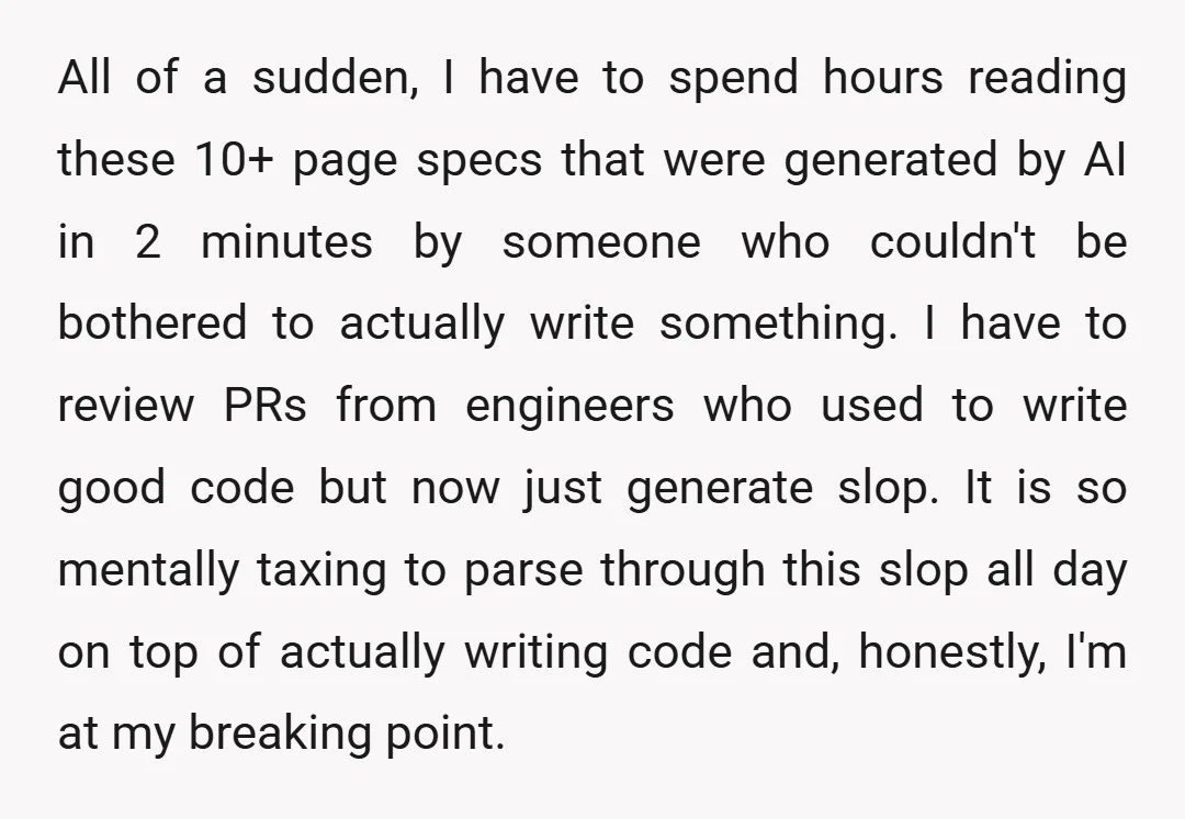 All of a sudden, I have to spend hours reading these 10+ page specs that were generated by AI in 2 minutes by someone who couldn't be bothered to actually...
