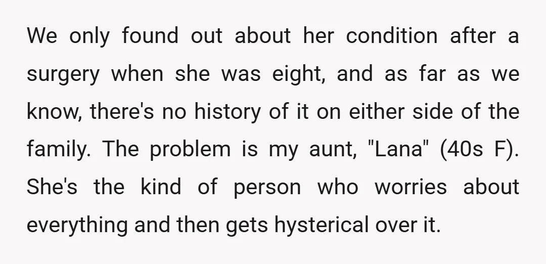 We only found out about her condition after a surgery when she was eight, and as far as we know, there's no history of it on either side of the...