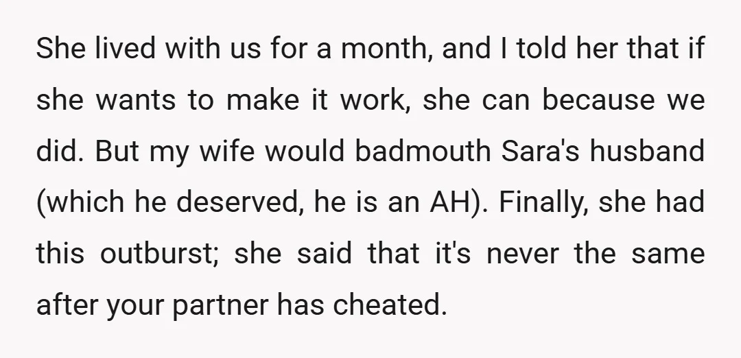 She lived with us for a month, and I told her that if she wants to make it work, she can because we did. But my wife would badmouth Sara's...