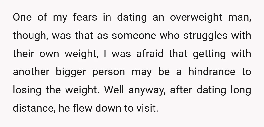 One of my fears in dating an overweight man, though, was that as someone who struggles with their own weight, I was afraid that getting with another bigger person may...