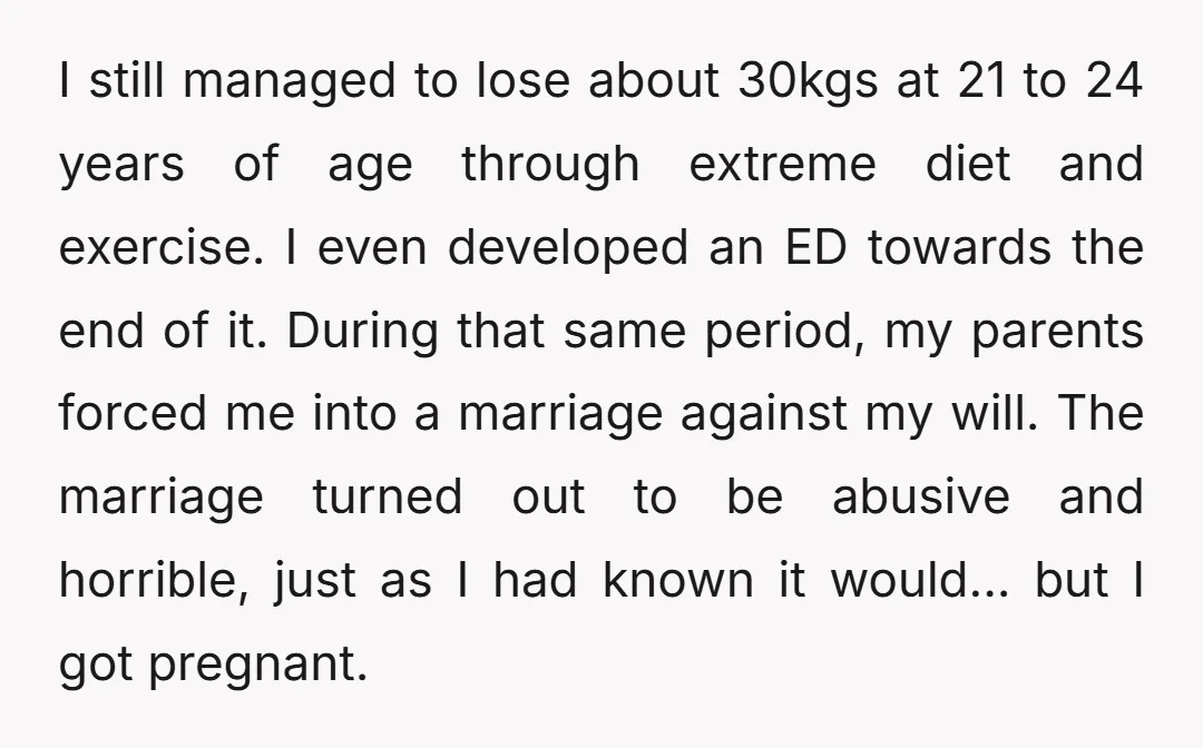 I still managed to lose about 30kgs at 21 to 24 years of age through extreme diet and exercise. I even developed an ED towards the end of it. During...