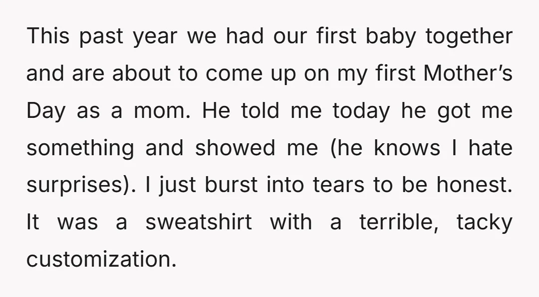 This past year we had our first baby together and are about to come up on my first Mother’s Day as a mom. He told me today he got me...