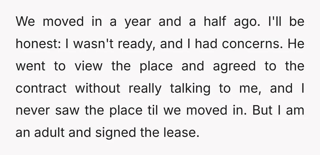 We moved in a year and a half ago. I'll be honest: I wasn't ready, and I had concerns. He went to view the place and agreed to the contract...