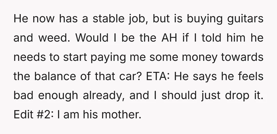 He now has a stable job, but is buying guitars and weed. Would I be the AH if I told him he needs to start paying me some money towards...