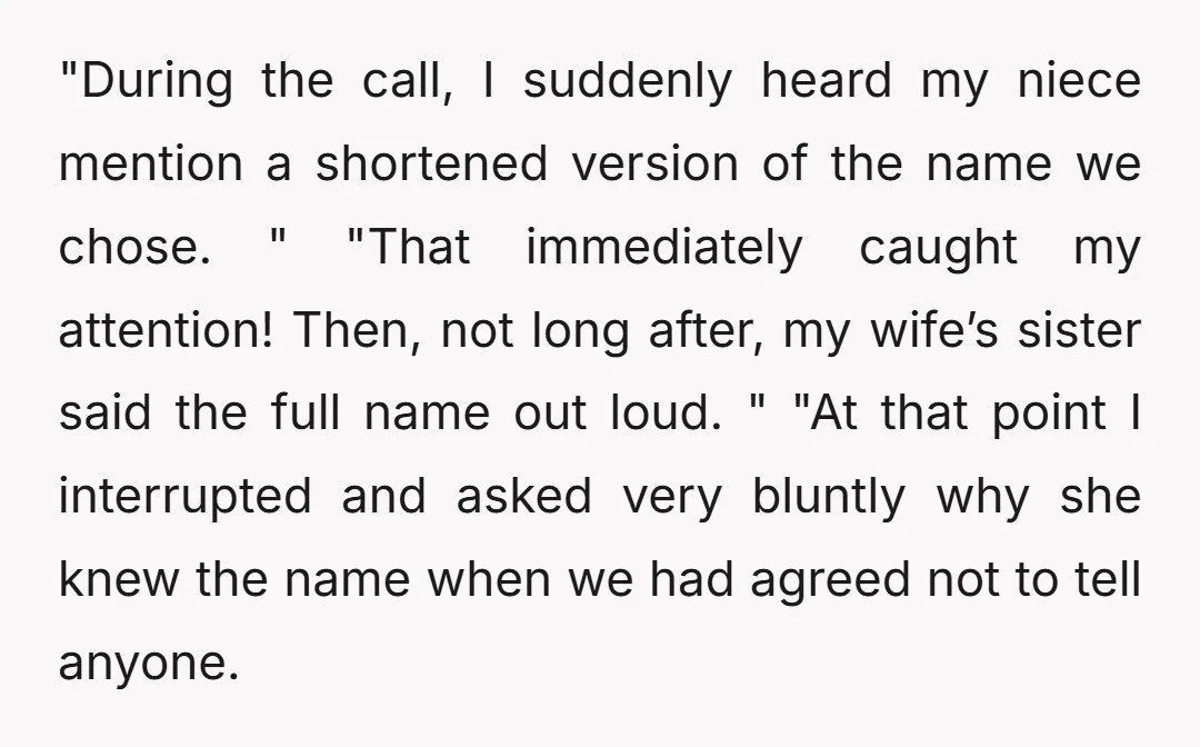 "During the call, I suddenly heard my niece mention a shortened version of the name we chose. " "That immediately caught my attention! Then, not long after, my wife’s sister...