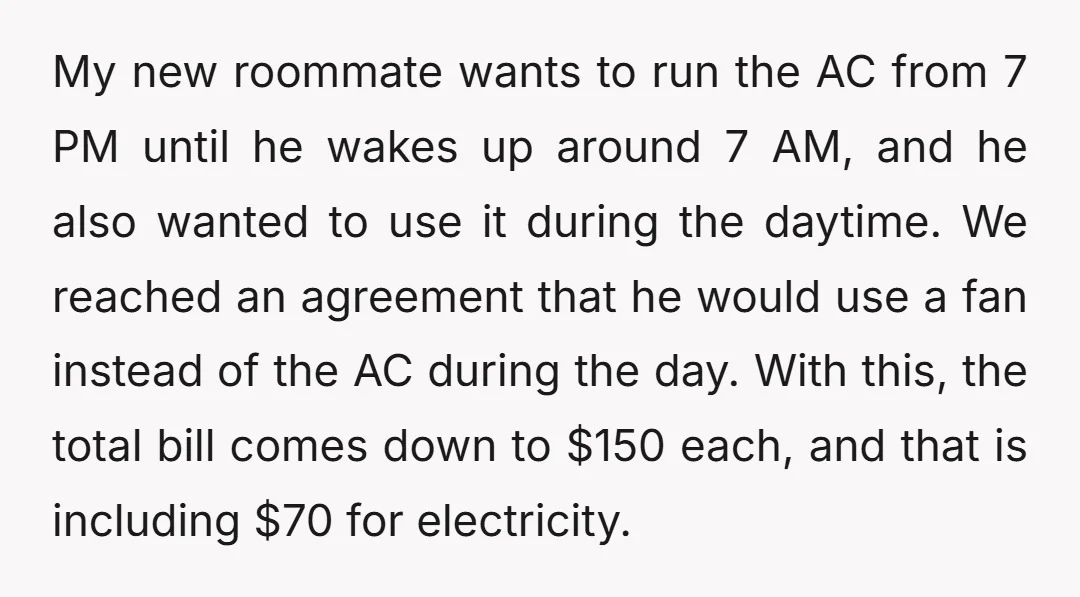 My new roommate wants to run the AC from 7 PM until he wakes up around 7 AM, and he also wanted to use it during the daytime. We reached...