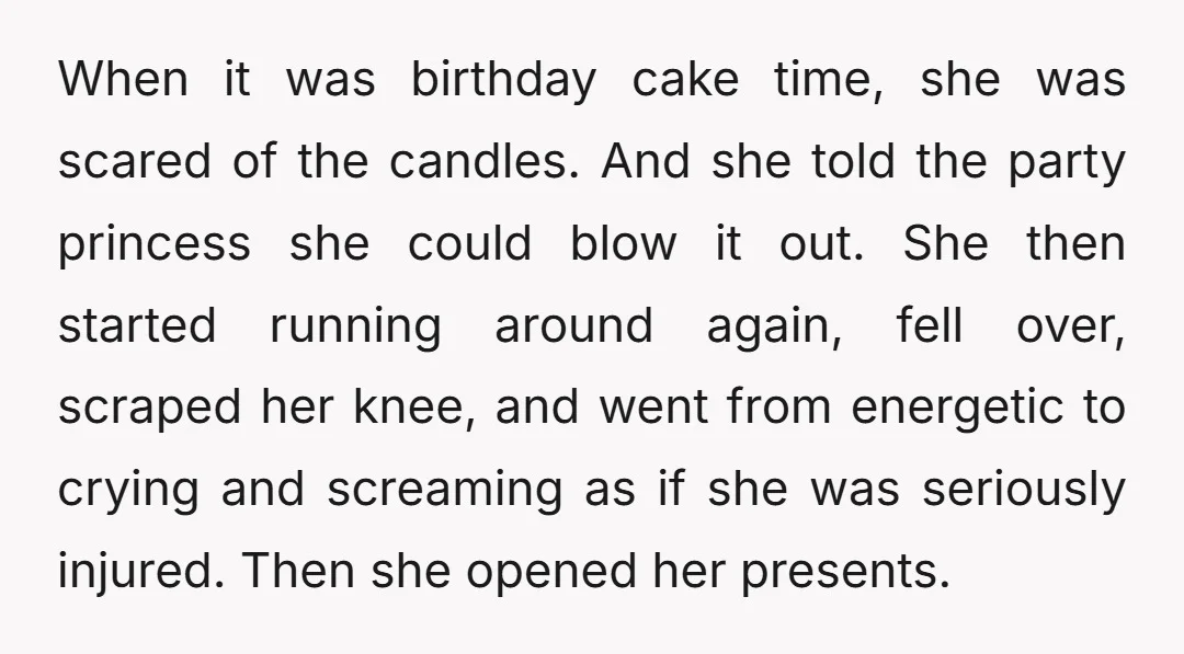 When it was birthday cake time, she was scared of the candles. And she told the party princess she could blow it out. She then started running around again, fell...