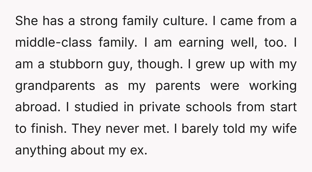 She has a strong family culture. I came from a middle-class family. I am earning well, too. I am a stubborn guy, though. I grew up with my grandparents as...