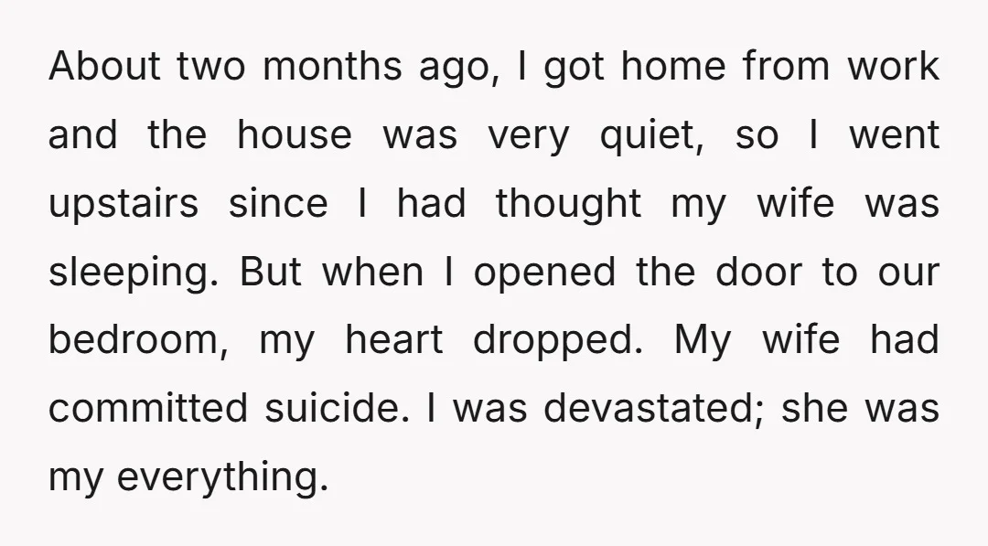 About two months ago, I got home from work and the house was very quiet, so I went upstairs since I had thought my wife was sleeping. But when I...