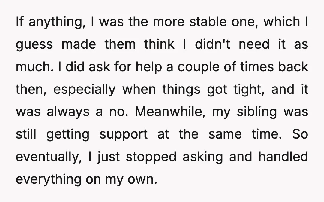 If anything, I was the more stable one, which I guess made them think I didn't need it as much. I did ask for help a couple of times back...