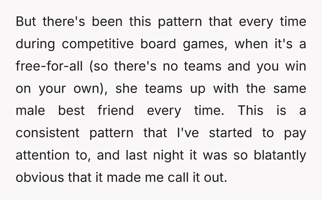 But there's been this pattern that every time during competitive board games, when it's a free-for-all (so there's no teams and you win on your own), she teams up with...