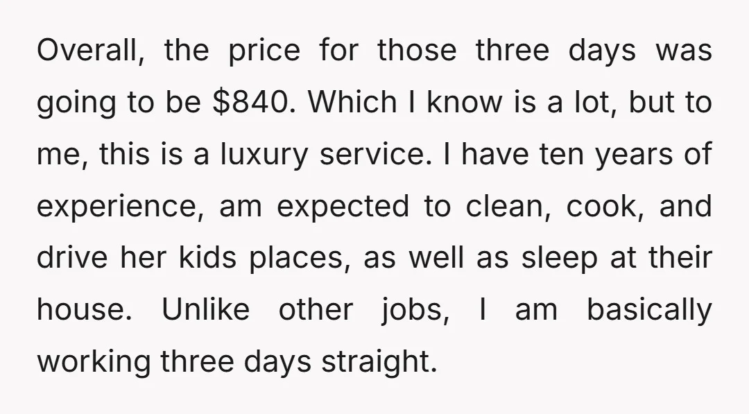 Overall, the price for those three days was going to be $840. Which I know is a lot, but to me, this is a luxury service. I have ten years...