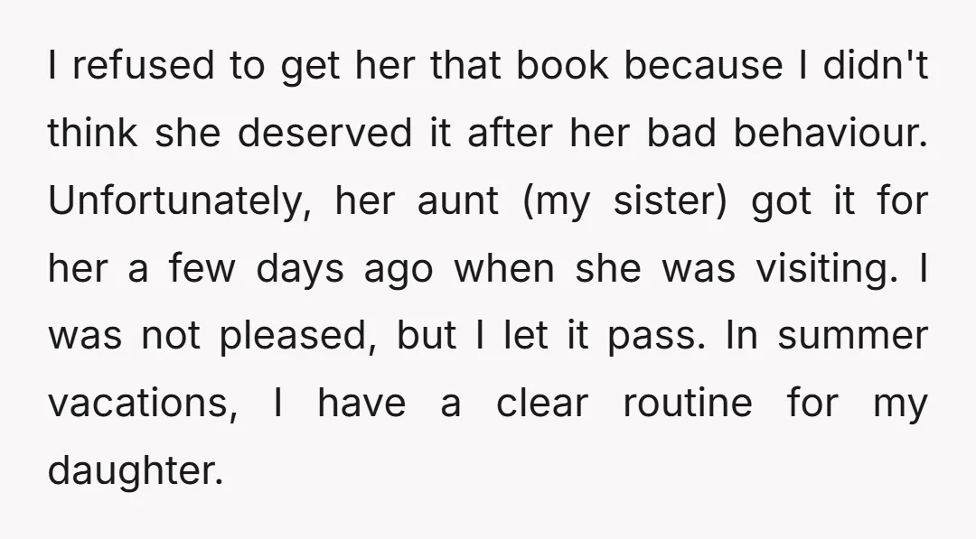 I refused to get her that book because I didn't think she deserved it after her bad behaviour. Unfortunately, her aunt (my sister) got it for her a few days...