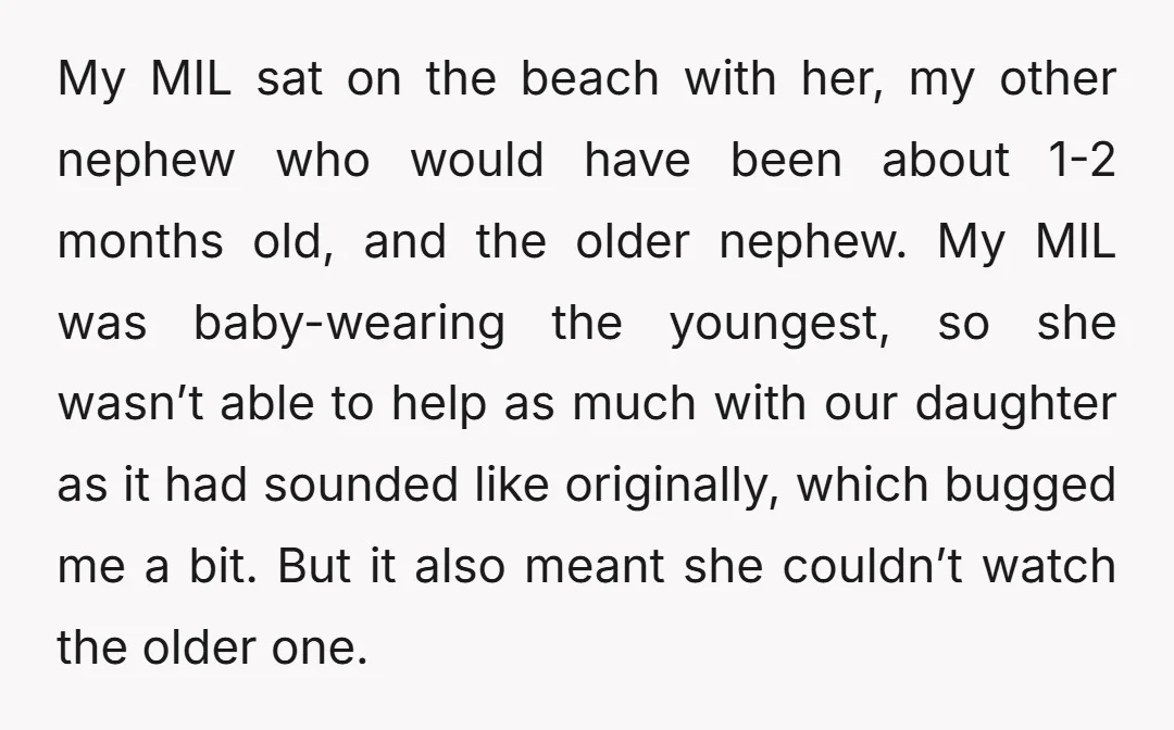 My MIL sat on the beach with her, my other nephew who would have been about 1-2 months old, and the older nephew. My MIL was baby-wearing the youngest, so...