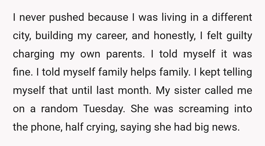 I never pushed because I was living in a different city, building my career, and honestly, I felt guilty charging my own parents. I told myself it was fine. I...