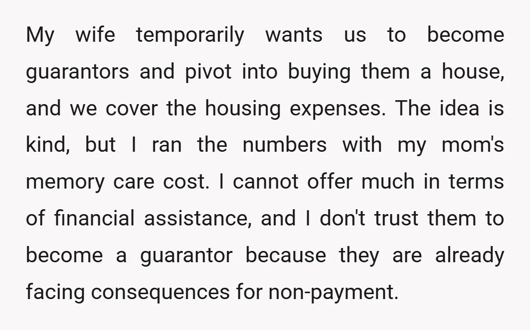 My wife temporarily wants us to become guarantors and pivot into buying them a house, and we cover the housing expenses. The idea is kind, but I ran the numbers...