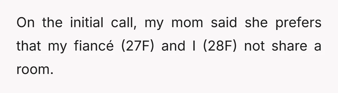 On the initial call, my mom said she prefers that my fiancé (27F) and I (28F) not share a room.
