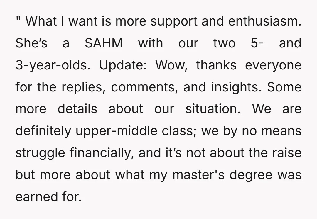 " What I want is more support and enthusiasm. She’s a SAHM with our two 5- and 3-year-olds. Update: Wow, thanks everyone for the replies, comments, and insights. Some more...