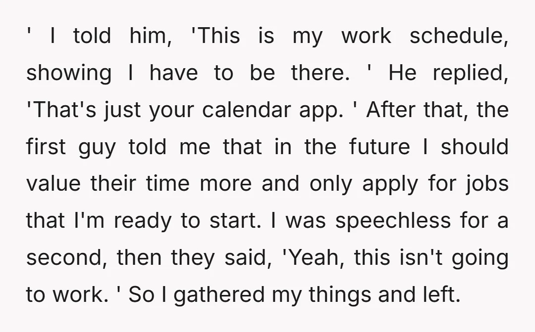 ' I told him, 'This is my work schedule, showing I have to be there. ' He replied, 'That's just your calendar app. ' After that, the first guy told...