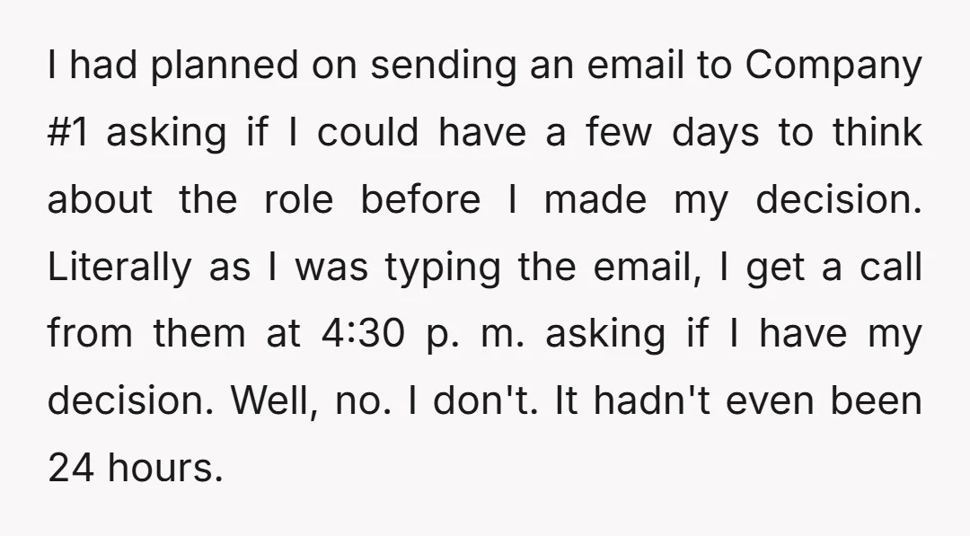 I had planned on sending an email to Company #1 asking if I could have a few days to think about the role before I made my decision. Literally as...