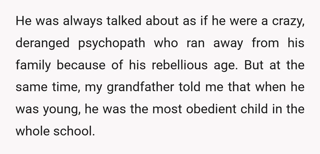 He was always talked about as if he were a crazy, deranged psychopath who ran away from his family because of his rebellious age. But at the same time, my...