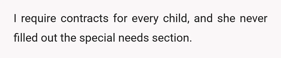 I require contracts for every child, and she never filled out the special needs section.