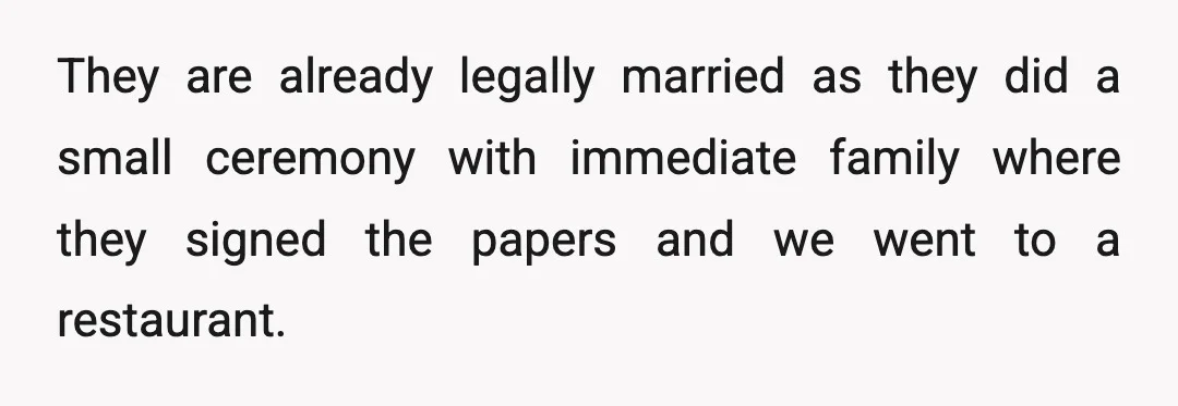 They are already legally married as they did a small ceremony with immediate family where they signed the papers and we went to a restaurant.