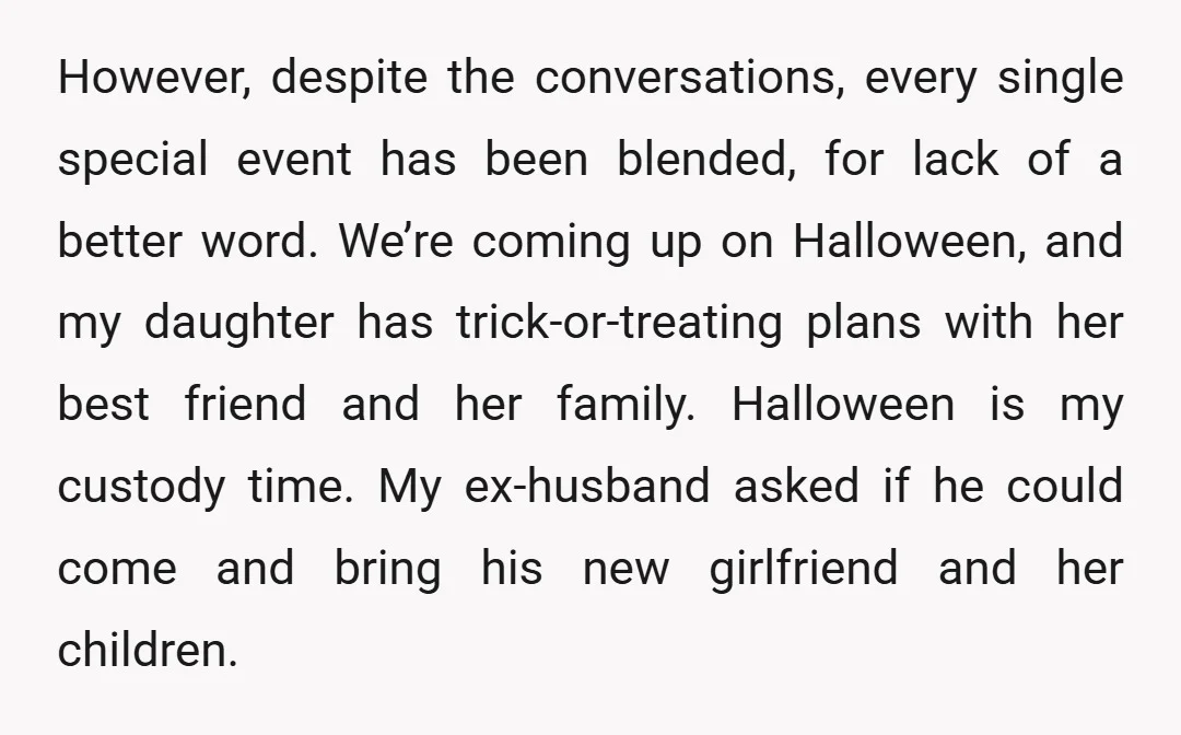 However, despite the conversations, every single special event has been blended, for lack of a better word. We’re coming up on Halloween, and my daughter has trick-or-treating plans with her...