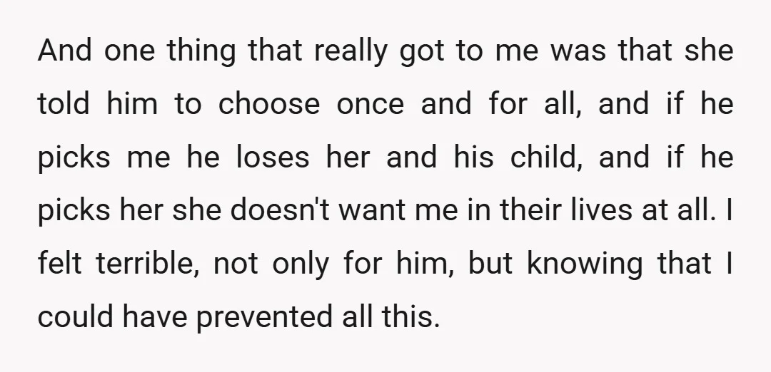 And one thing that really got to me was that she told him to choose once and for all, and if he picks me he loses her and his child,...