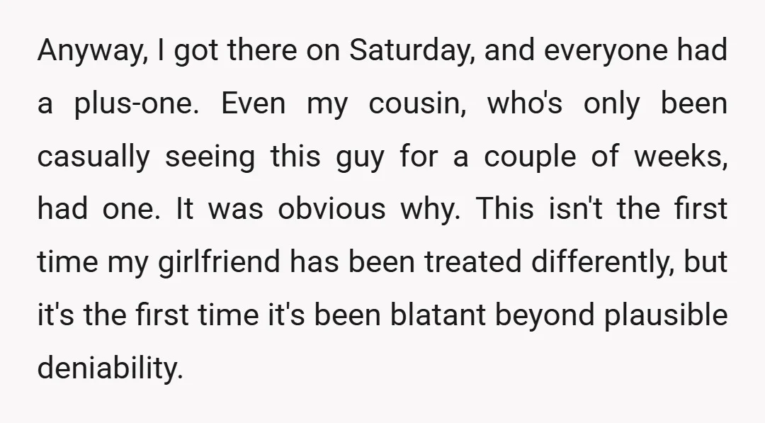 Anyway, I got there on Saturday, and everyone had a plus-one. Even my cousin, who's only been casually seeing this guy for a couple of weeks, had one. It was...