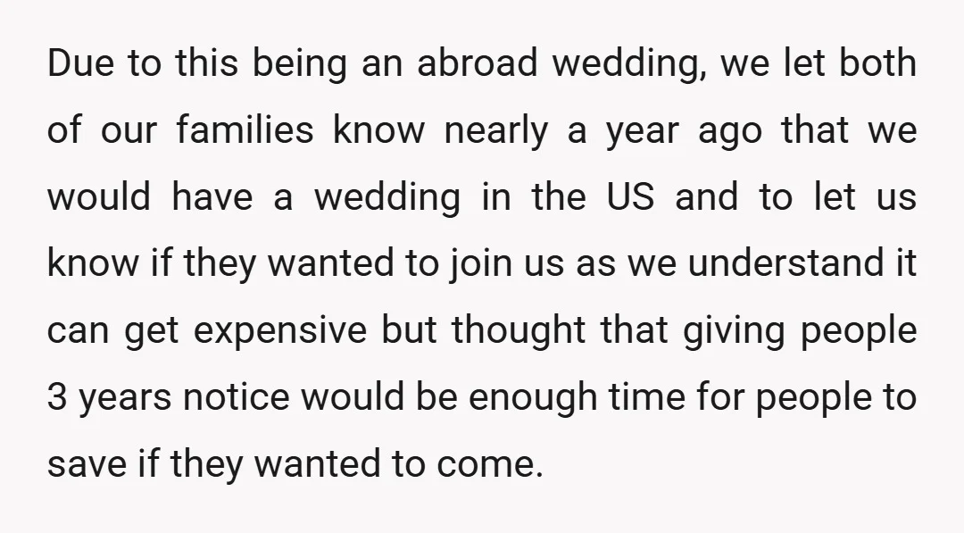 Due to this being an abroad wedding, we let both of our families know nearly a year ago that we would have a wedding in the US and to let...