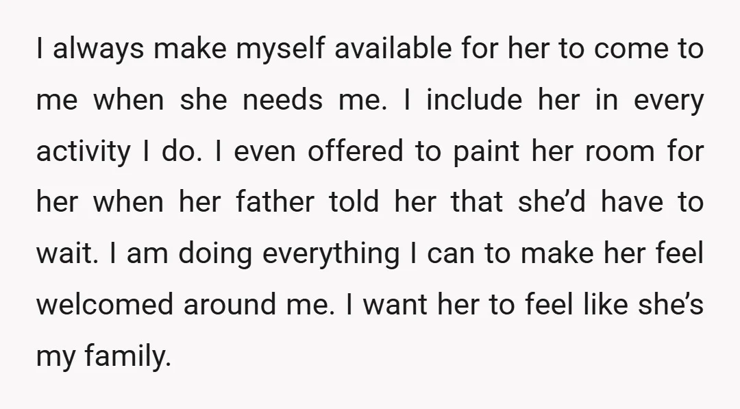 I always make myself available for her to come to me when she needs me. I include her in every activity I do. I even offered to paint her room...