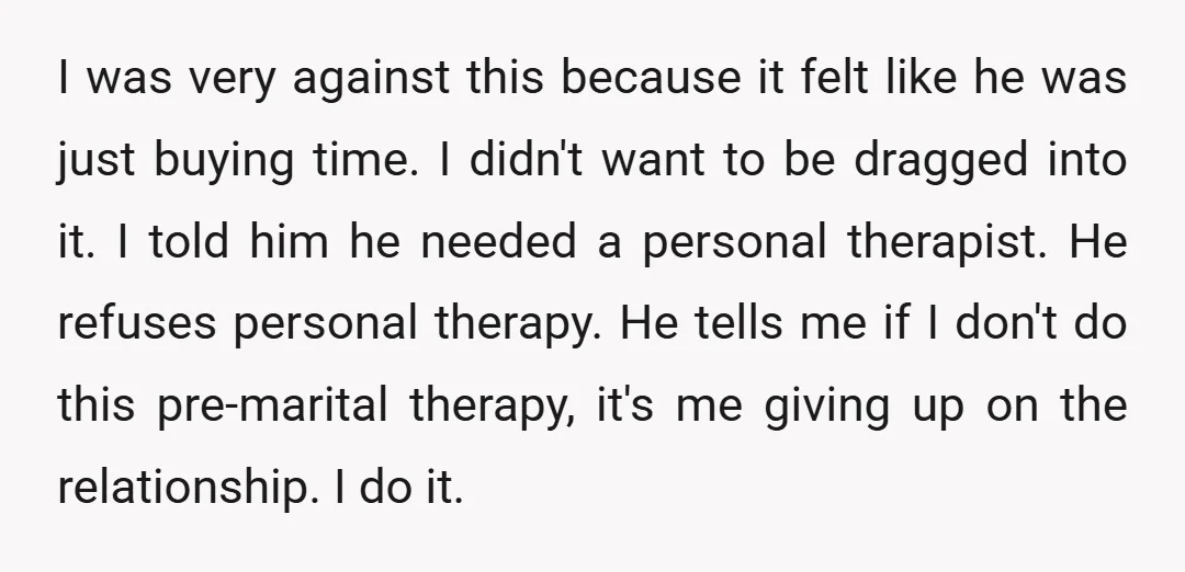 I was very against this because it felt like he was just buying time. I didn't want to be dragged into it. I told him he needed a personal therapist....