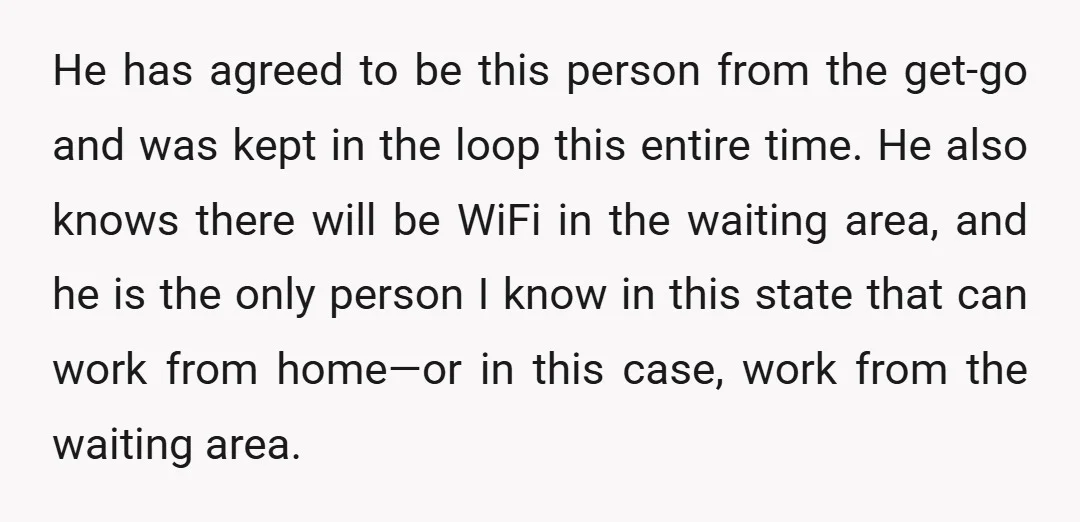 He has agreed to be this person from the get-go and was kept in the loop this entire time. He also knows there will be WiFi in the waiting area,...