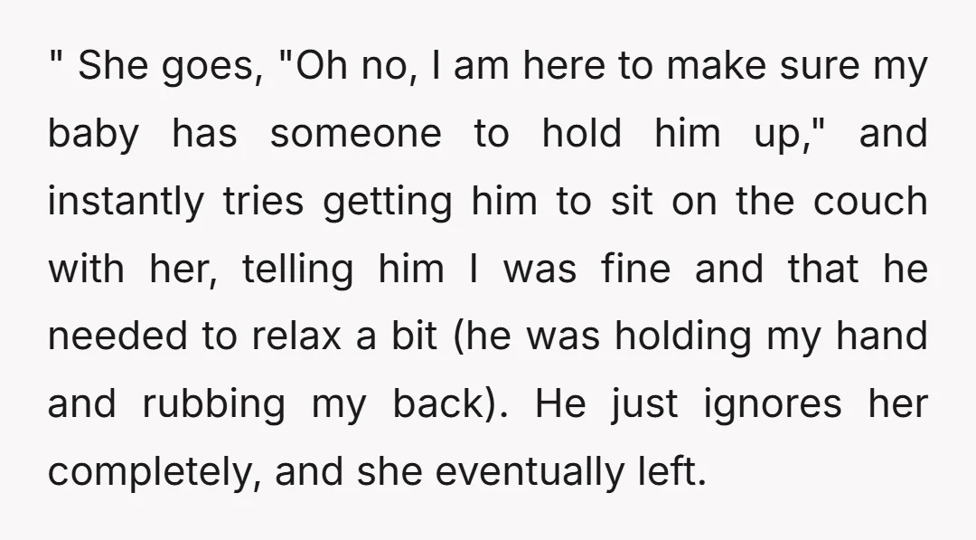 " She goes, "Oh no, I am here to make sure my baby has someone to hold him up," and instantly tries getting him to sit on the couch with...