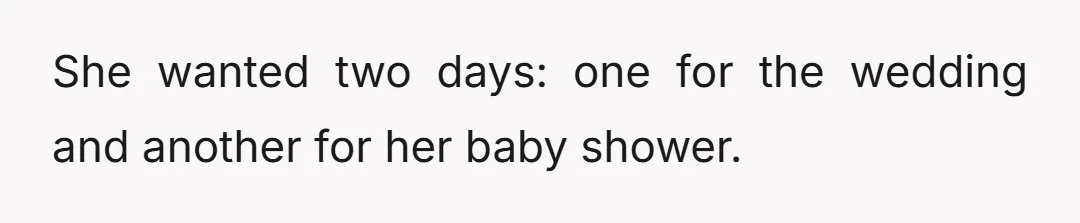 She wanted two days: one for the wedding and another for her baby shower.