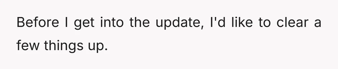 Before I get into the update, I'd like to clear a few things up.
